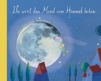 Du wirst den Mond vom Himmel holen