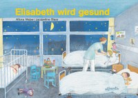 Elisabeth wird gesund, oder, Mit Bauchweh fing es an