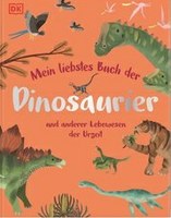 Mein liebstes Buch der Dinosaurier und anderer Lebewesen der Urzeit