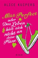 Miss Perfect, oder, Das Leben hält sich nicht an deine Pläne