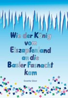 Wie der König vom Eiszapfenland an die Basler Fasnacht kam